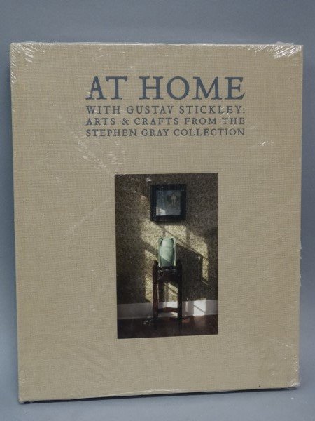 At Home with Gustav Stickley: At Home with Gustav Stickley : Arts & Crafts from the Stephen Gray Collection. Sealed