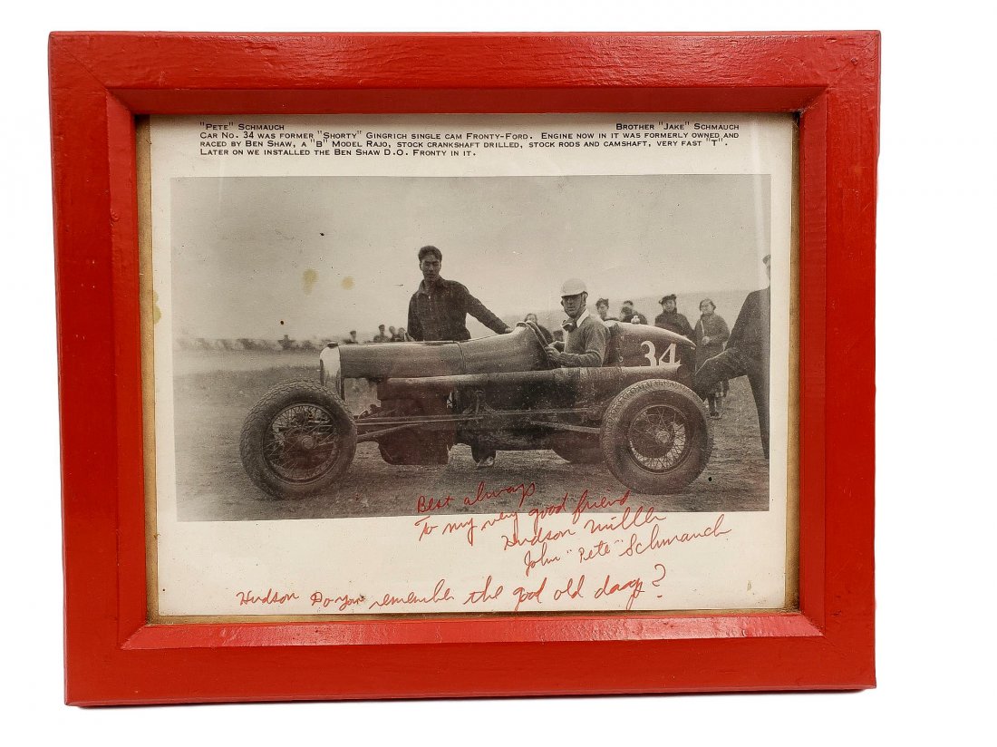 Signed Car 34 Fronty Ford Photo - Circa 1930s: Autographed and Inscribed " Best Always, to my very good friend, Hudson Miller; John " Pete" Schmauch" " Hudson do you remember the good old days?" The photo shows car #34 Fronty-Ford a "B" model Rajo