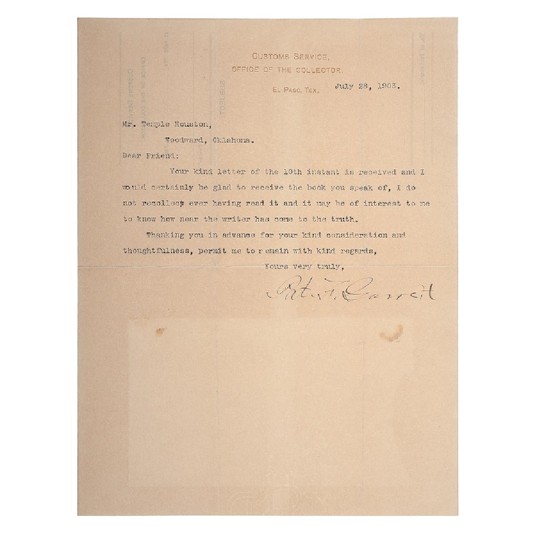 Pat Garrett TLS to Temple Houston, 1903: Garrett, Pat (1850-1908). Lawman, bartender, and customs agent, best known for killing Billy the Kid. 1p, 8 x 10.5 in., on Customs Service letterhead, dated at El Paso, TX, July 28, 1903, signed "Pat