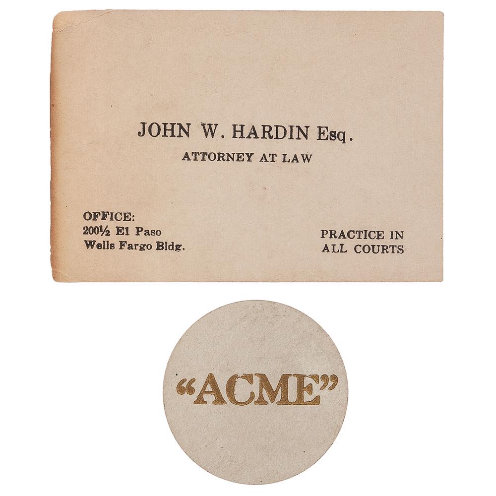 John Wesley Hardin Business Card and Gambling Chip from: Lot of 2. Printed business card, 2 x 3 in., identified to "John W. Hardin Esq. / Attorney at Law." With office address at lower left, "200 1/2 El Paso / Wells Fargo Bldg.," and "Practice at All Courts