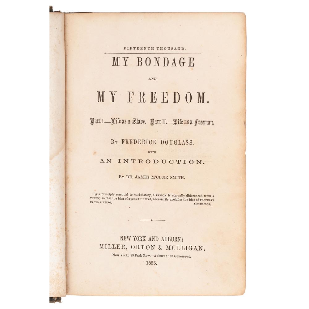 DOUGLASS, Frederick (ca 1818-1895). My Bondage and My: DOUGLASS, Frederick (ca 1818-1895). My Bondage and My Freedom. Part I. - Life as a Slave. Part II. - Life as a Freeman. New York and Auburn: Miller, Orton & Mulligan, 1855. 8vo (140 x 196 mm). Frontis