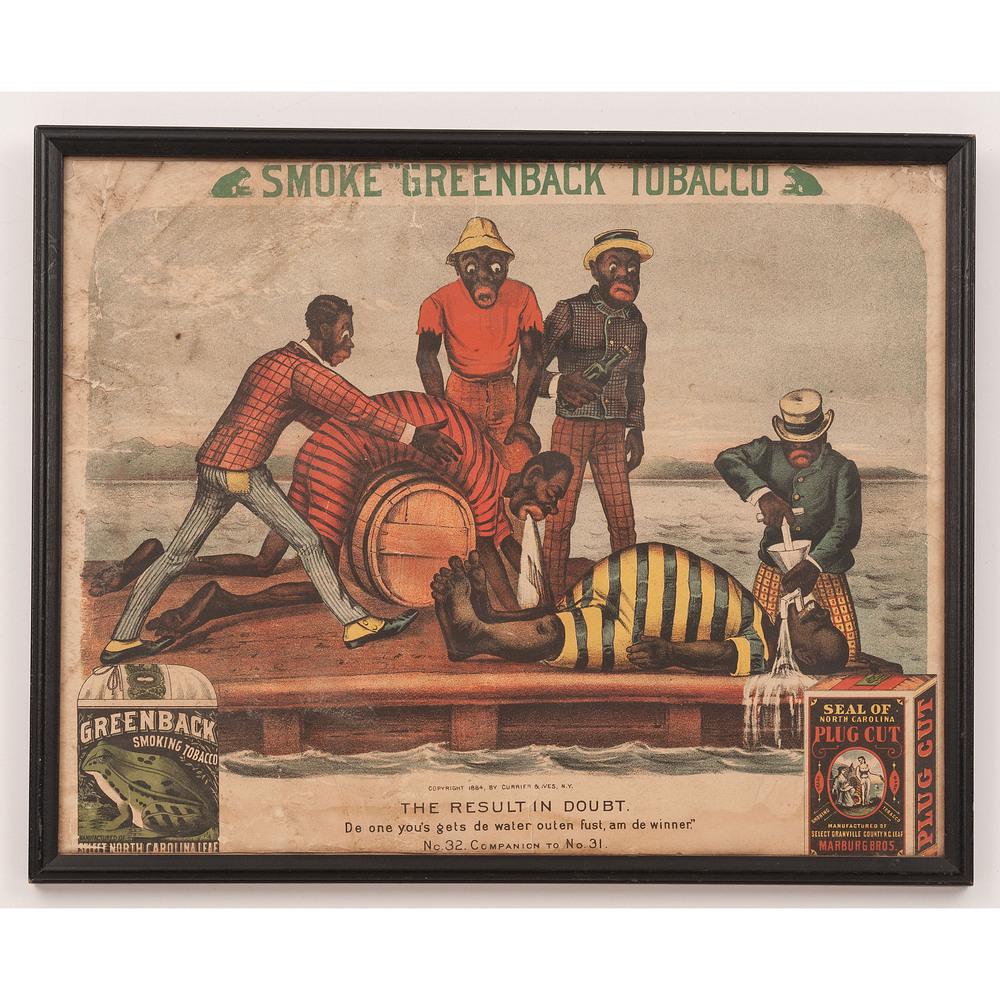 [AFRICAN AMERICANA -- ANTI-BLACK ADVERTISING]. CURRIER: [AFRICAN AMERICANA -- ANTI-BLACK ADVERTISING]. CURRIER and IVES, publishers. Smoke "Greenback" Tobacco: The Result in Doubt. Chromolithograph, 1884, image 15 x 12 in., some soiling, creasing, tear to 