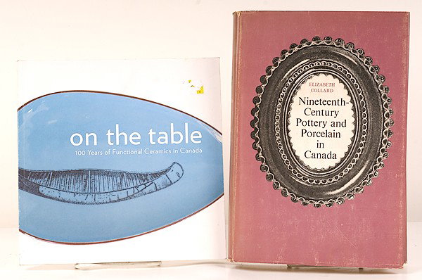 Miner Library: [CANADA] Ceramics : [CANADA] Ceramics Canadian, includes two books on Canadian ceramics: On the Table: 100 Years of Functional Art in Canada Elizabeth Collard, Nineteenth-Century Pottery and Porcelain in Canada.