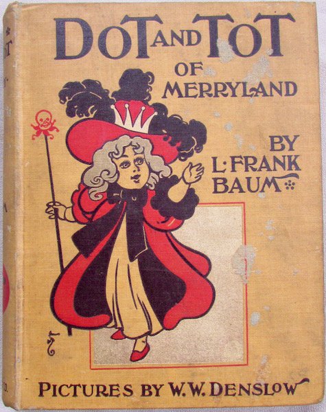 Frank L. Baum: "Dot and Tot of Merryland" with pictures by W.W. Denslow, published by George M Hill, Chicago, 1901.