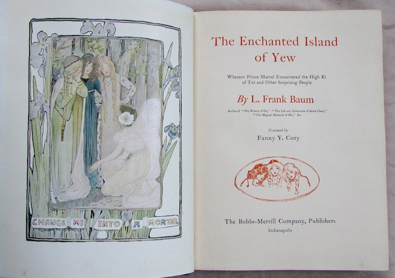 Frank L. Baum: "The Enchanted Island of Yew" Illustrated by Fanny Cory, published by Bobbs and Merrill, Indianapolis, 1903.