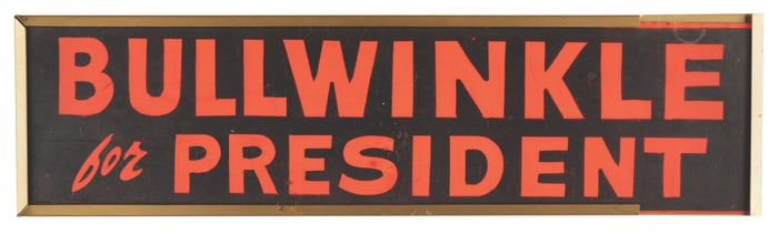 A “Bullwinkle for President" Sign.