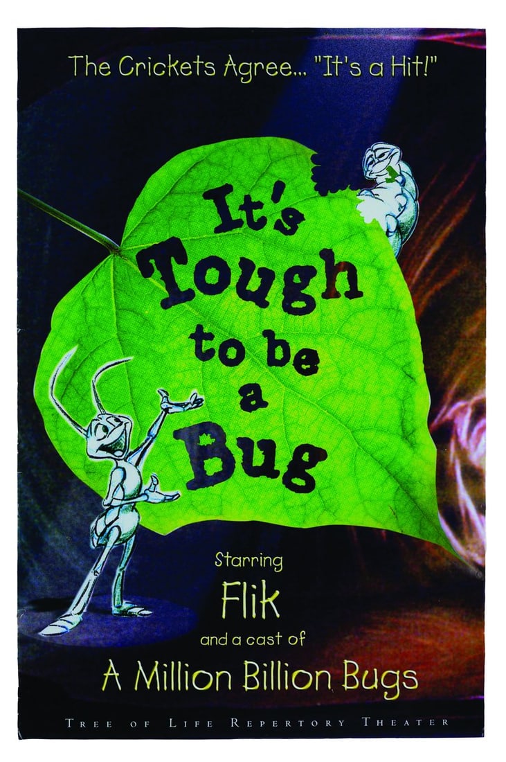 A Prototype It's Tough to Be a Bug Poster.: (Disney’s Animal Kingdom, 1998) A prototype poster for the "A Bug's Life" 3D attraction, It's Tough to be a Bug, which showed in the Animal Kingdom Tree of Life Repertory Theater and ran until 2025.