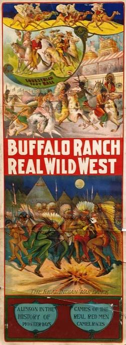 BUFFALO RANCH REAL WILD WEST POSTER: PANEL, RIVERSIDE PRINTING, 1920'S. EQUESTRIAN FOOTBALL, REAL INDIAN WAR DANCE, A LESSON IN THE HISTORY OF PIONEER DAYS, GAMES OF THE REAL RED MEN CAMEL RACES. EDGE TEARS AND LOSS, FOLDS. 56"X21