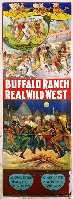BUFFALO RANCH REAL WILD WEST POSTER: PANEL, RIVERSIDE PRINTING, 1920'S. EQUESTRIAN FOOTBALL, REAL INDIAN WAR DANCE, A LESSON IN THE HISTORY OF PIONEER DAYS, GAMES OF THE REAL RED MEN CAMEL RACES. EDGE TEARS, STAINS, FOLDS. 56"X21
