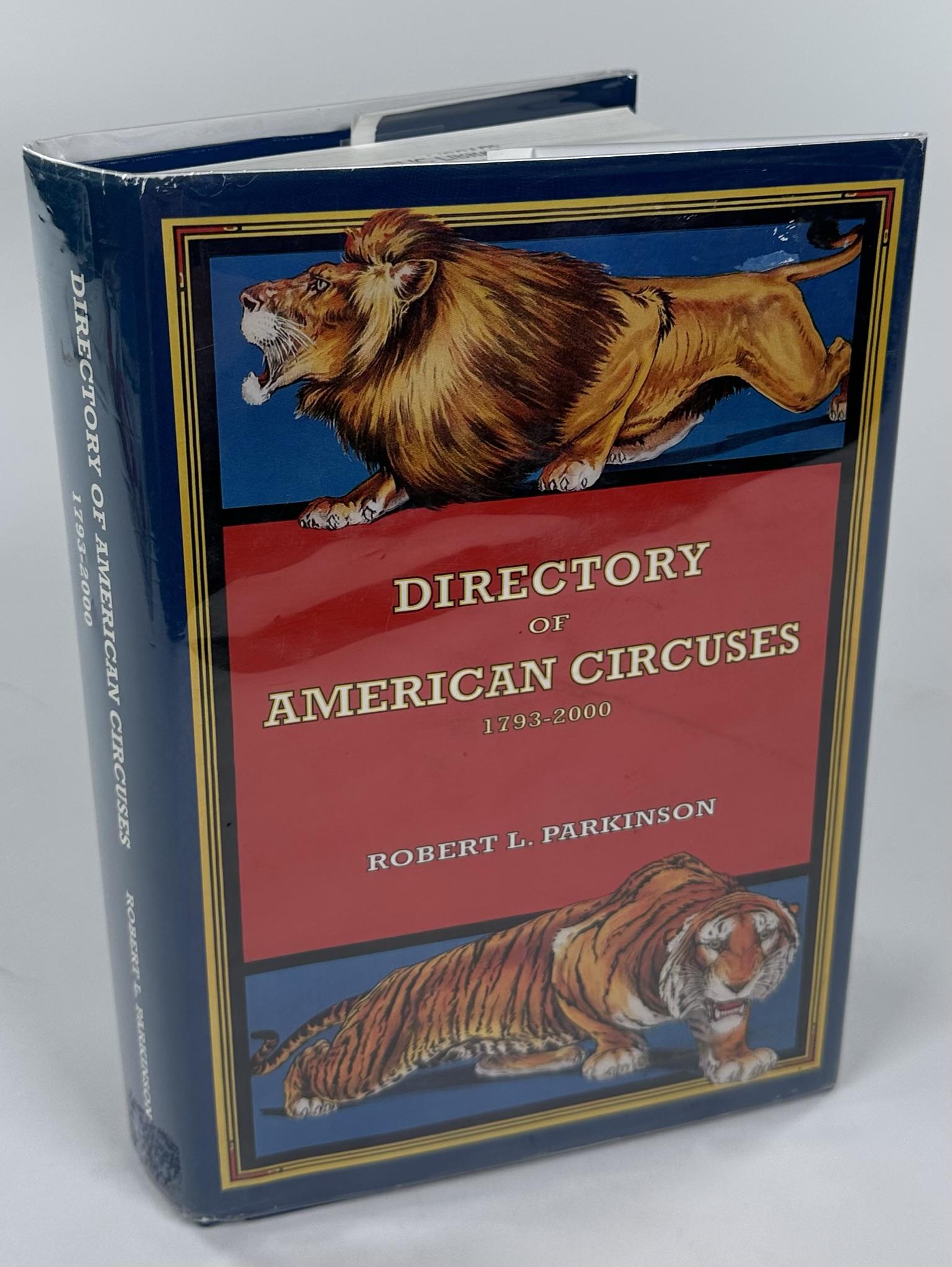 DIRECTORY OF AMERICAN CIRCUS - ROBERT L. PARKINSON: DIRECTORY OF AMERICAN CIRCUSES, 1793-2000, BY ROBERT L. PARKINSON. PARKINSON WAS THE LONG TIME DIRECTOR OF CIRCUS WORLD'S MUSEUMS LIBRARY AND RESEARCH CENTER. PARKINSON RECORDED THE TITLES, NAMES OF P