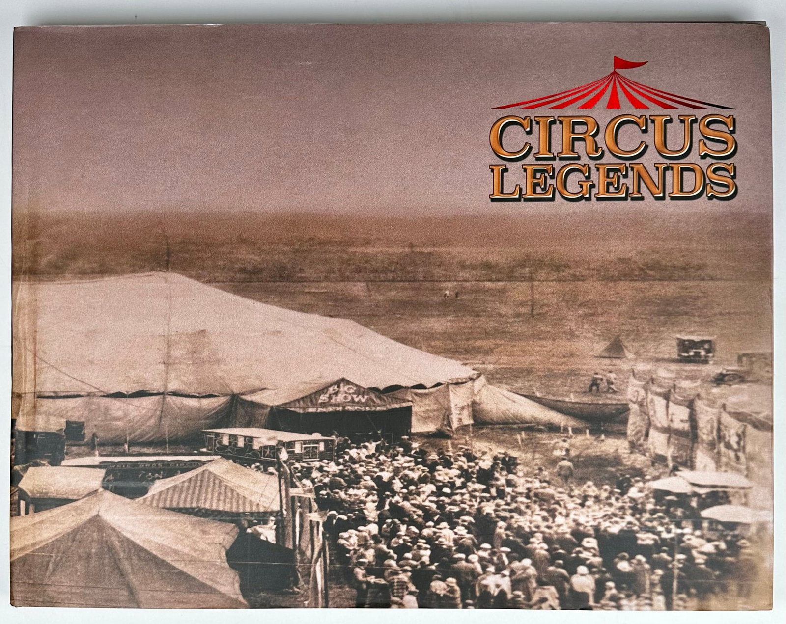 CIRCUS LEGENDS: CIRCUS LEGENDS - WHO THEY WERE, WHO THEY ARE, TONY HERNANDEZ, 2018. HARDCOVER WITH JACKET.