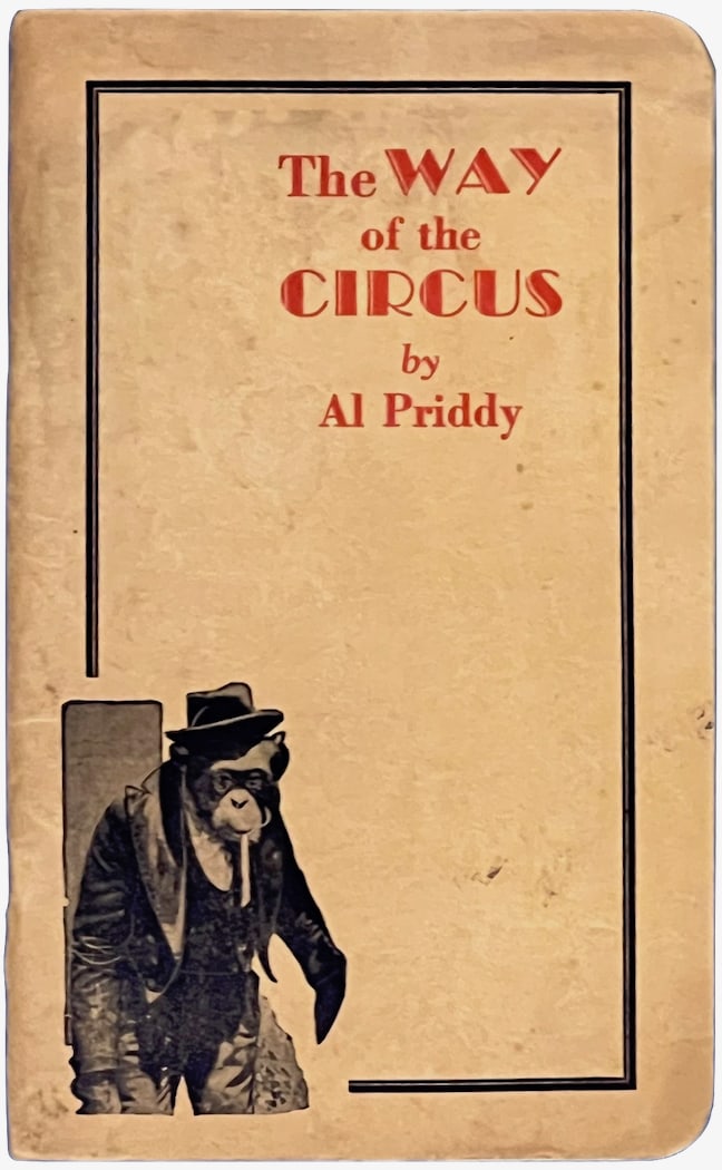 THE WAYS OF THE CIRCUS: By Al Priddy. 1930. Pamphlet. The Platform World (Publ.), Chicago. 62 pages. Formerly with the Al G. Barnes, John Robinson, and Ringling-Barnum Circuses (in what capacity we aren’t exactly sure)