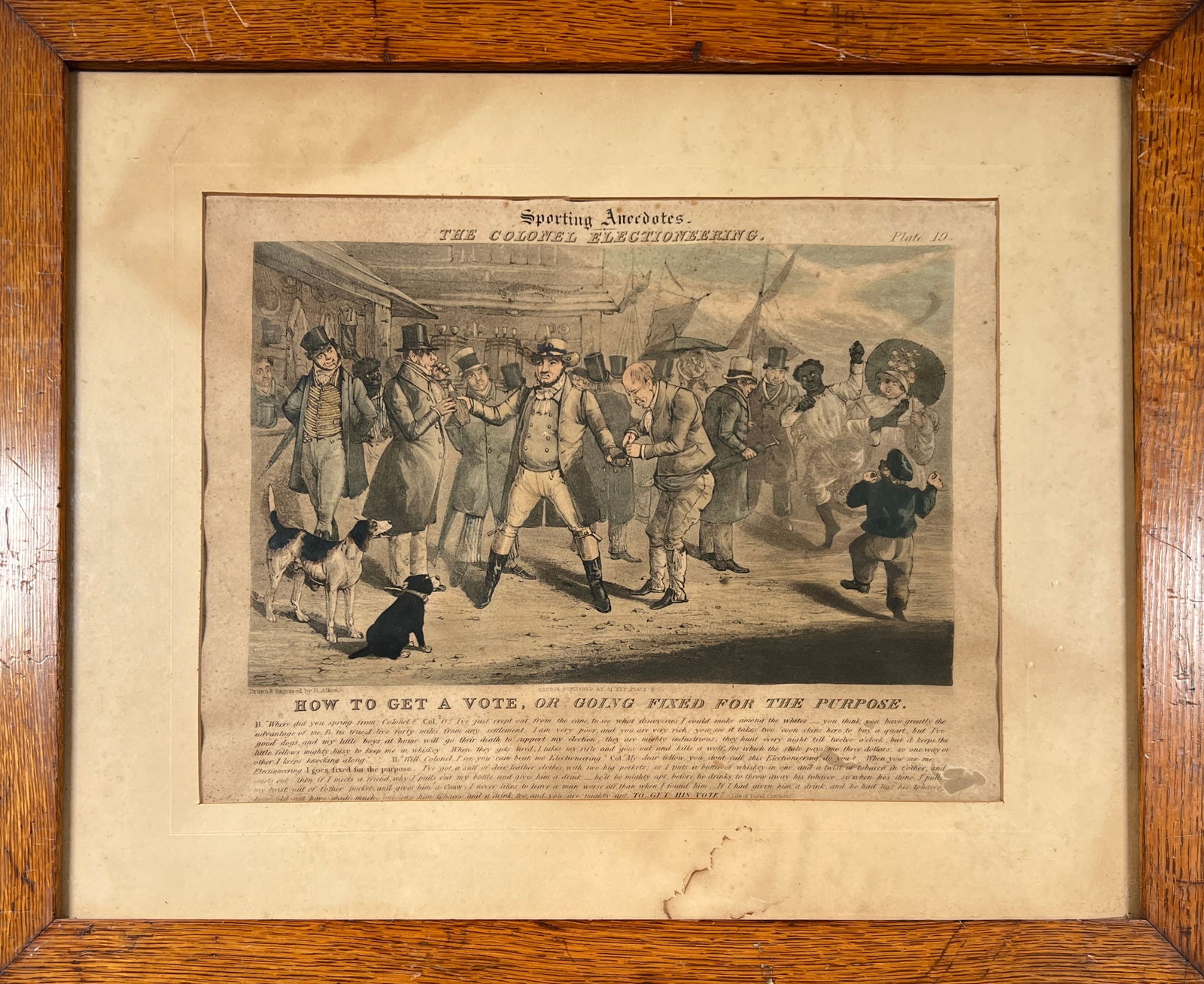 THE COLONEL ELECTIONEERING: SCARCE ATIRICAL PRINT, C.1835, ILLUSTRATES THE BRITISH PERSPECTIVE ON AMERICAN CAMPAIGNING. PLATE 19 SPORTING ANECDOTES. HENRY THOMAS ALKEN, ENGRAVER. FRAMED, 18"X22". SCATTERED FOXING, STAINS.