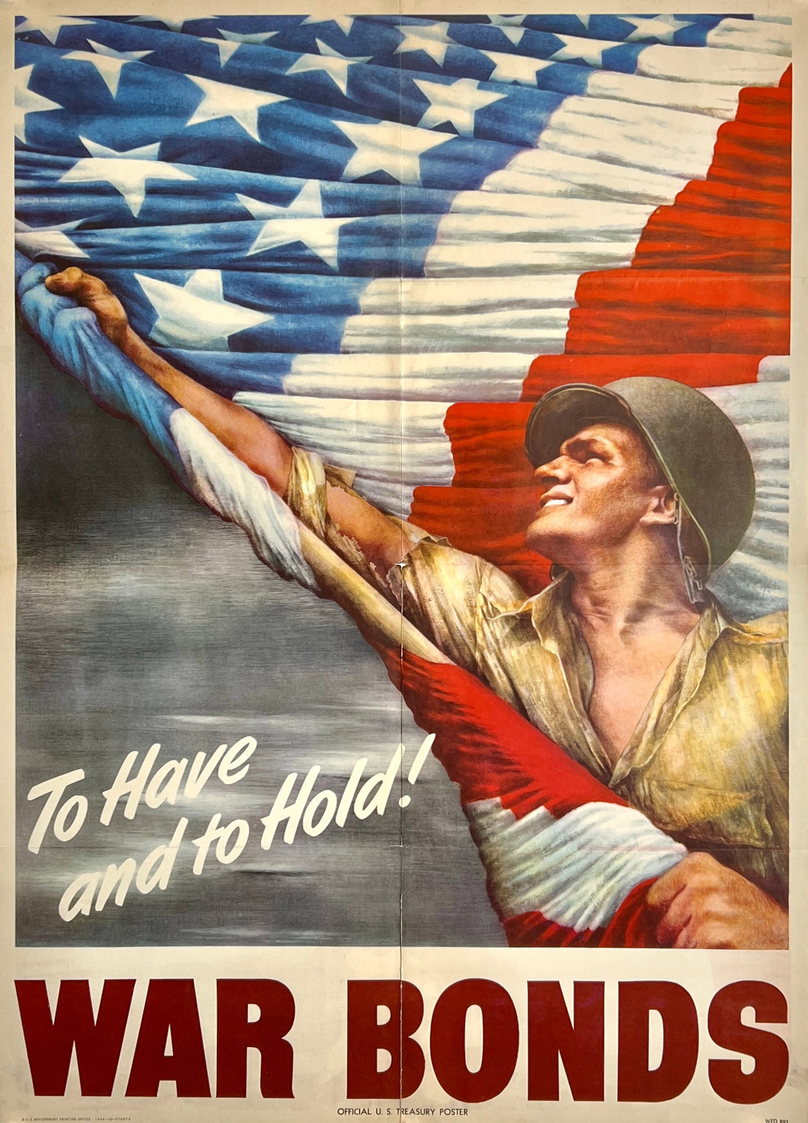 WWII PROPAGANDA POSTER: WAR BONDS - TO HAVE AND TO HOLD. U.S. TREASURY POSTER, 1944. UNMOUNTED, FOLDS, TEAR AND LOSS AT FOLD. 20"X28"