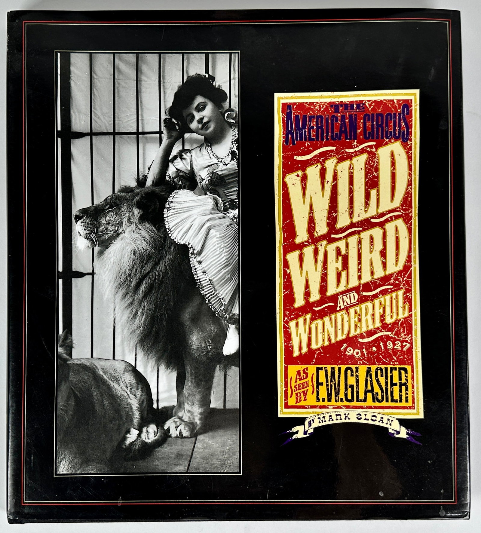 THE AMERICAN CIRCUS - WILD, WEIRD AND WONDERFUL: AS SEEN BY PHOTOGRAPHER, F.W. GLASIER, AMERICAN CIRCUS, 19011-1927. MARK SLOAN WITH INTRODUCTION BY TIMOTHY TEGGE, 2003. 126 PAGES, HARDCOVER WITH JACKET.