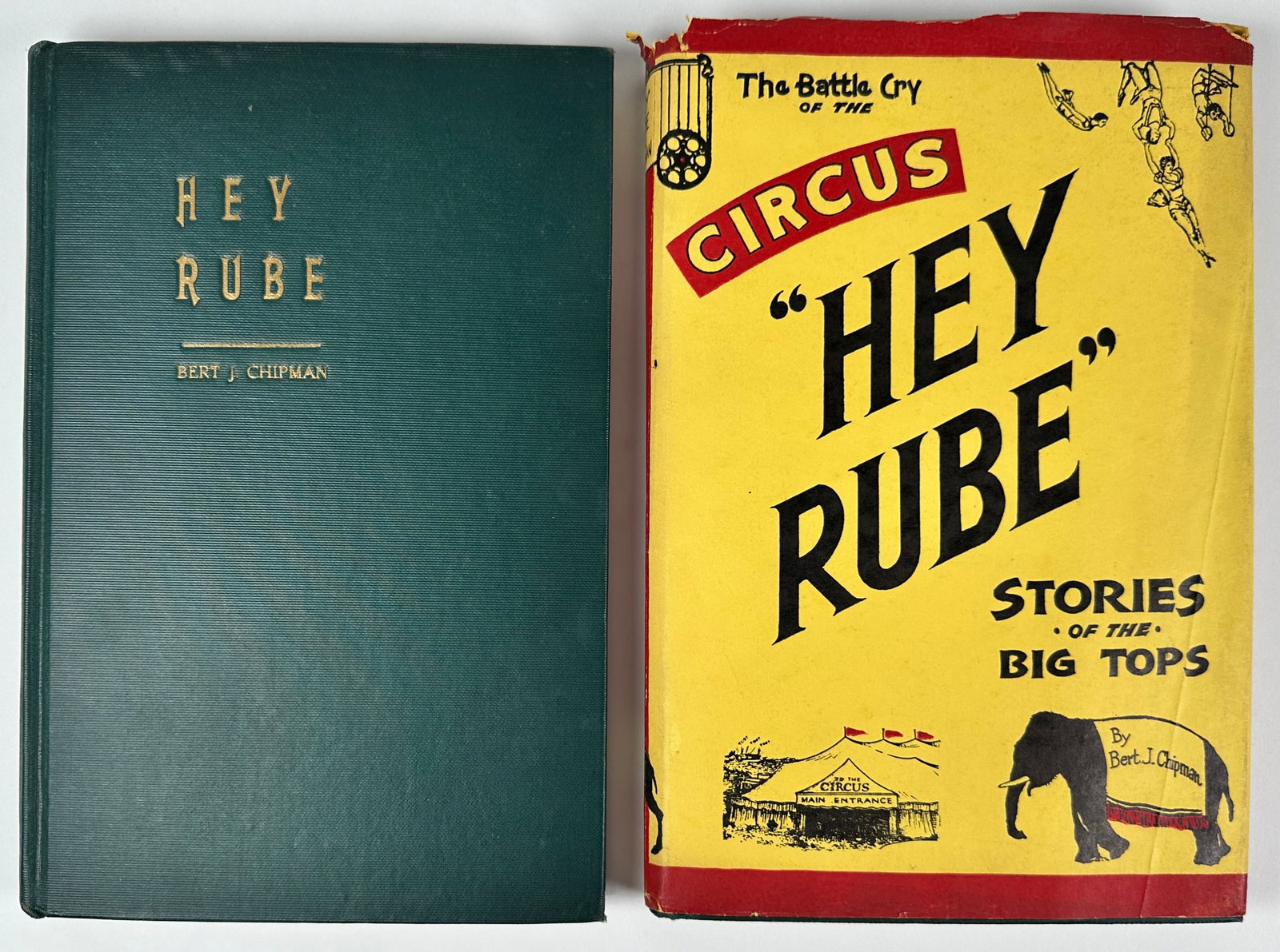HEY RUBE - BERT J. CHIPMAN: TWO COPIES. HEY RUBE, THE BATTLE CRY OF THE CIRCUS - BY BERT J. CHIPMAN, 1933. BOTH AUTOGRAPHED BY THE AUTHOR. ONE WITH ORIGINAL JACKET.