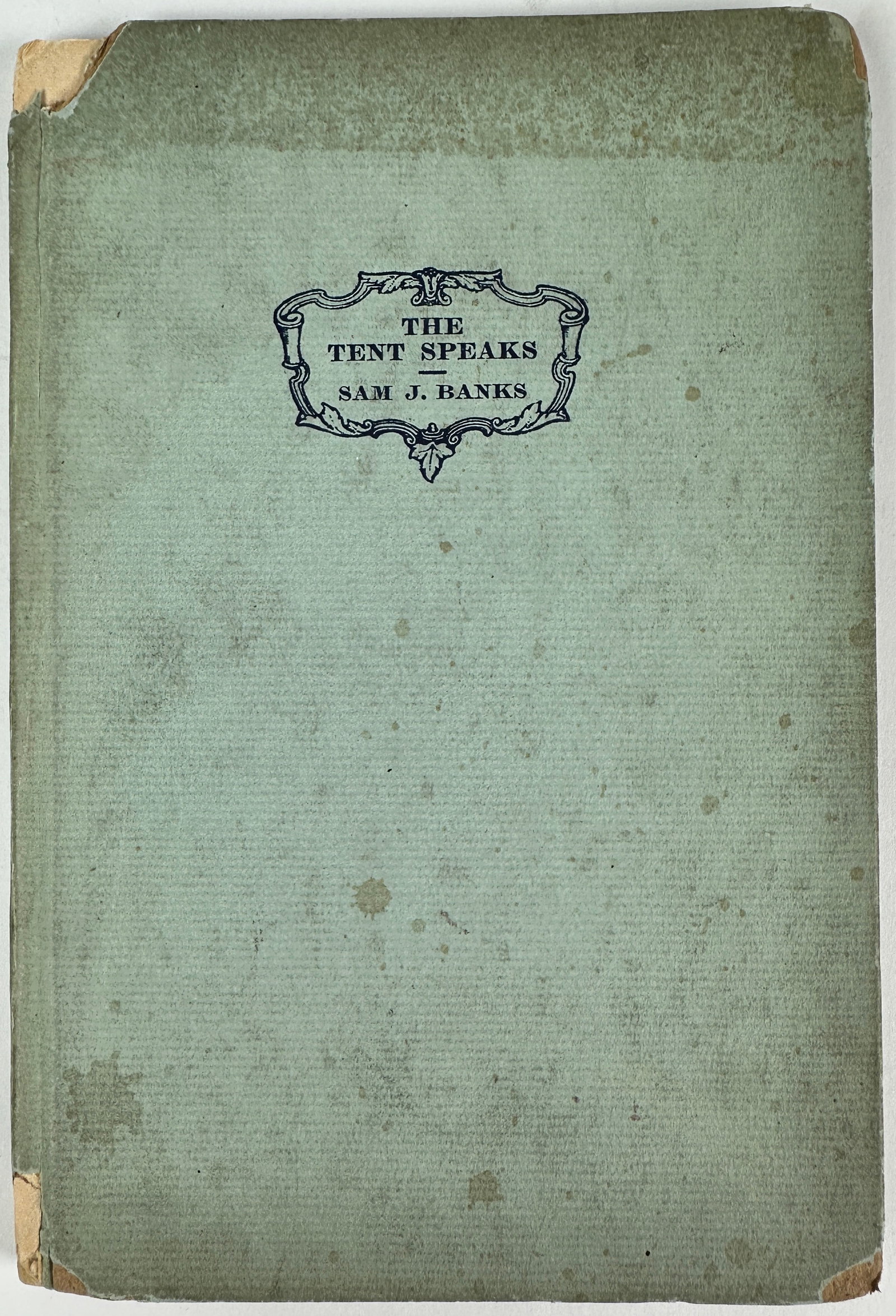 THE TENT SPEAKS: BY SAM J. BANKS - THE POET OF THE CIRCUS, 1926. SIGNED ON THE TITLE PAGE BY THE AUTHOR. HARCOVER CHIPPING AT SPINE.