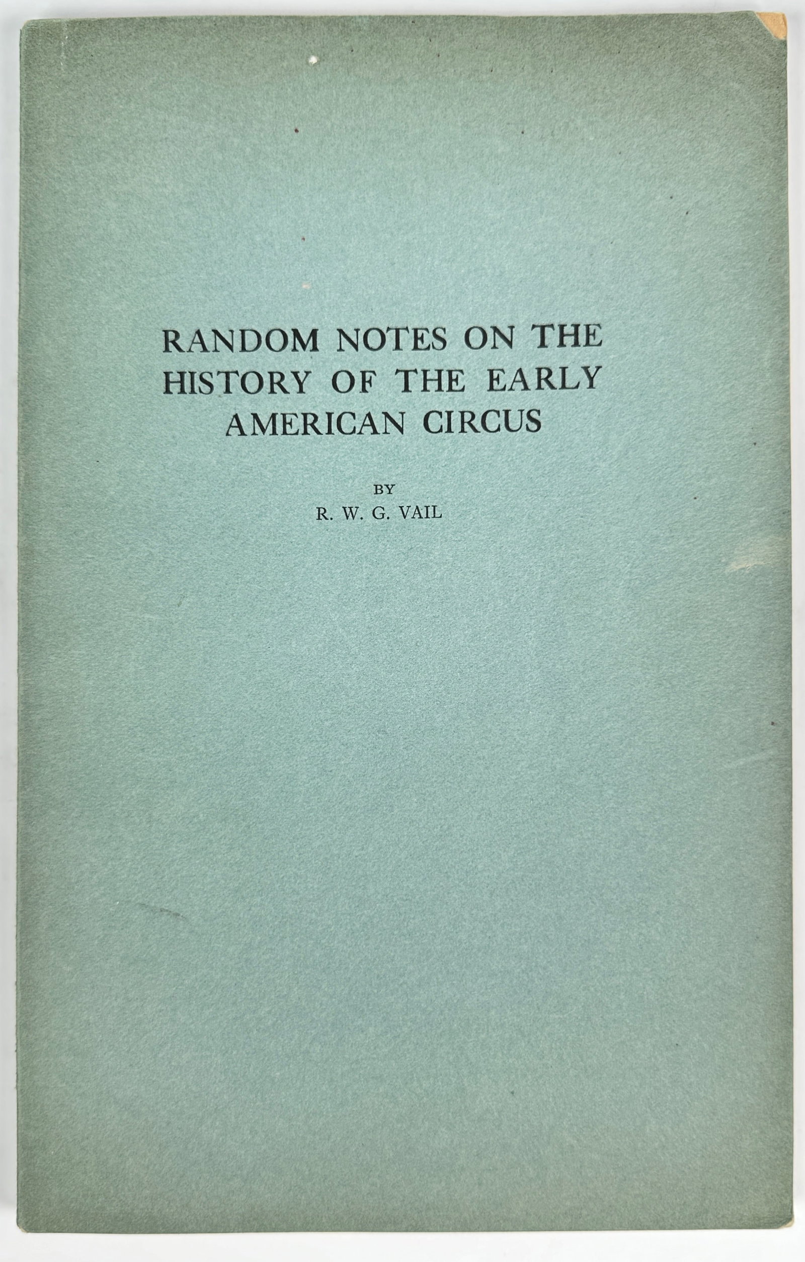 RANDOM NOTES HISTORY OF THE EARLY AMERICAN CIRCUS: R.W. G. VAIL, 1934, SECOND EDITION. 75 PAGES, PAPERBACK.