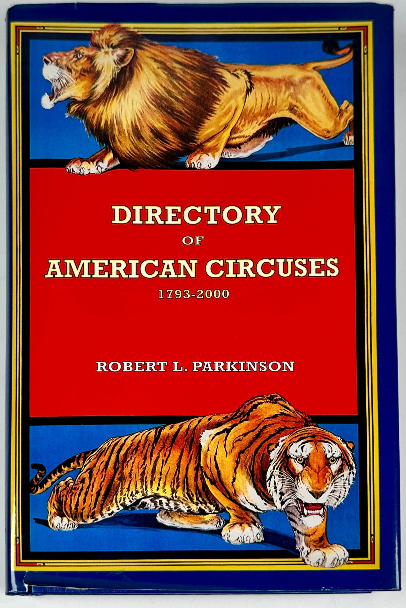 DIRECTORY OF AMERICAN CIRCUS 1793-2000: ROBERT L. PARKINSON, 2002. THE DEFINITIVE CIRCUS DIRECTORY UP TO PUBLICATION DATE. A MUST HAVE READER. 500 PAGES, HARDCOVER WITH JACKET.