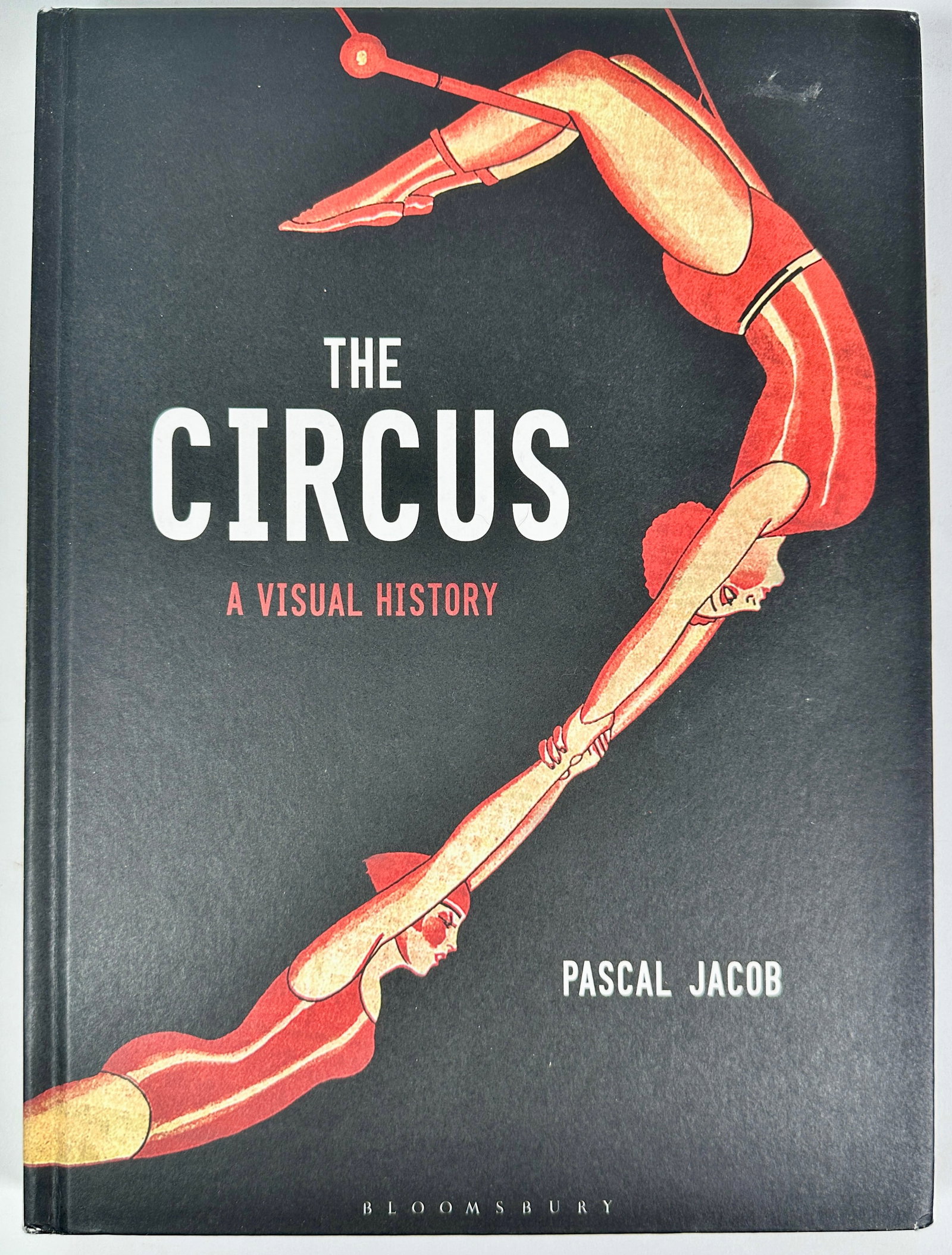 THE CIRCUS - A VISUAL HISTORY: PASCAL JACOB, ENGLISH LANGUAGE TRANSLATION, 2018. 240 PAGES, HARDCOVER.