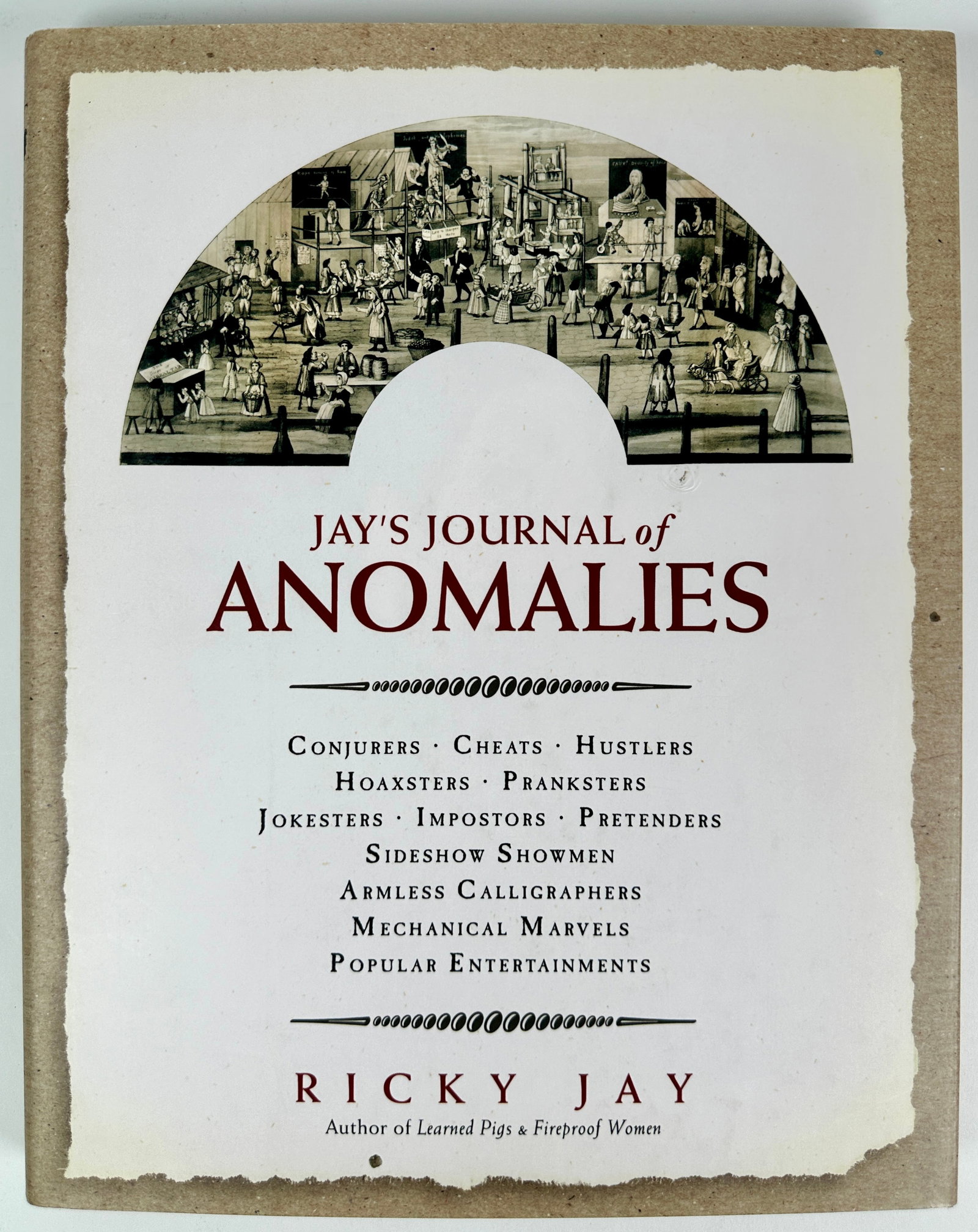 JAY'S JOURNAL OF ANOMALIES: RICKY JAY, 2001. CONJURERS, CHEATS, HUSTLERS, HOAXTERS, PRANKSTERS, JOKESTERS, IMPOSTERS, PRETENDERS AND MORE. 202 PAGES, HARDCOVER WITH JACKET.