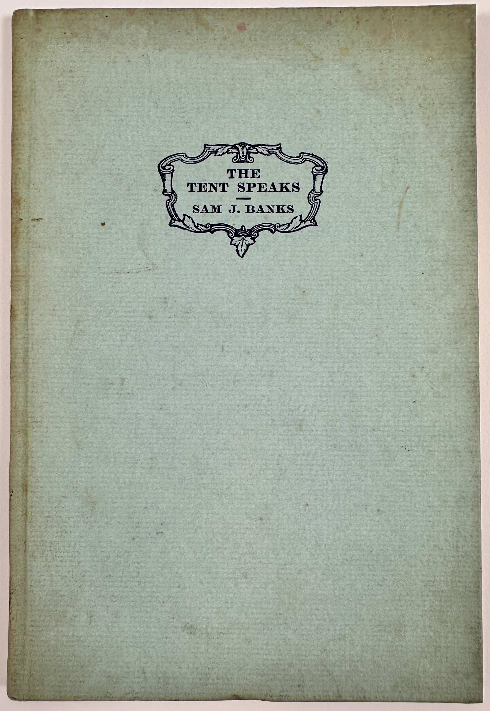 THE TENT SPEAKS: BY SAM J. BANKS - THE POET OF THE CIRCUS, 1926. SIGNED ON THE TITLE PAGE BY THE AUTHOR.