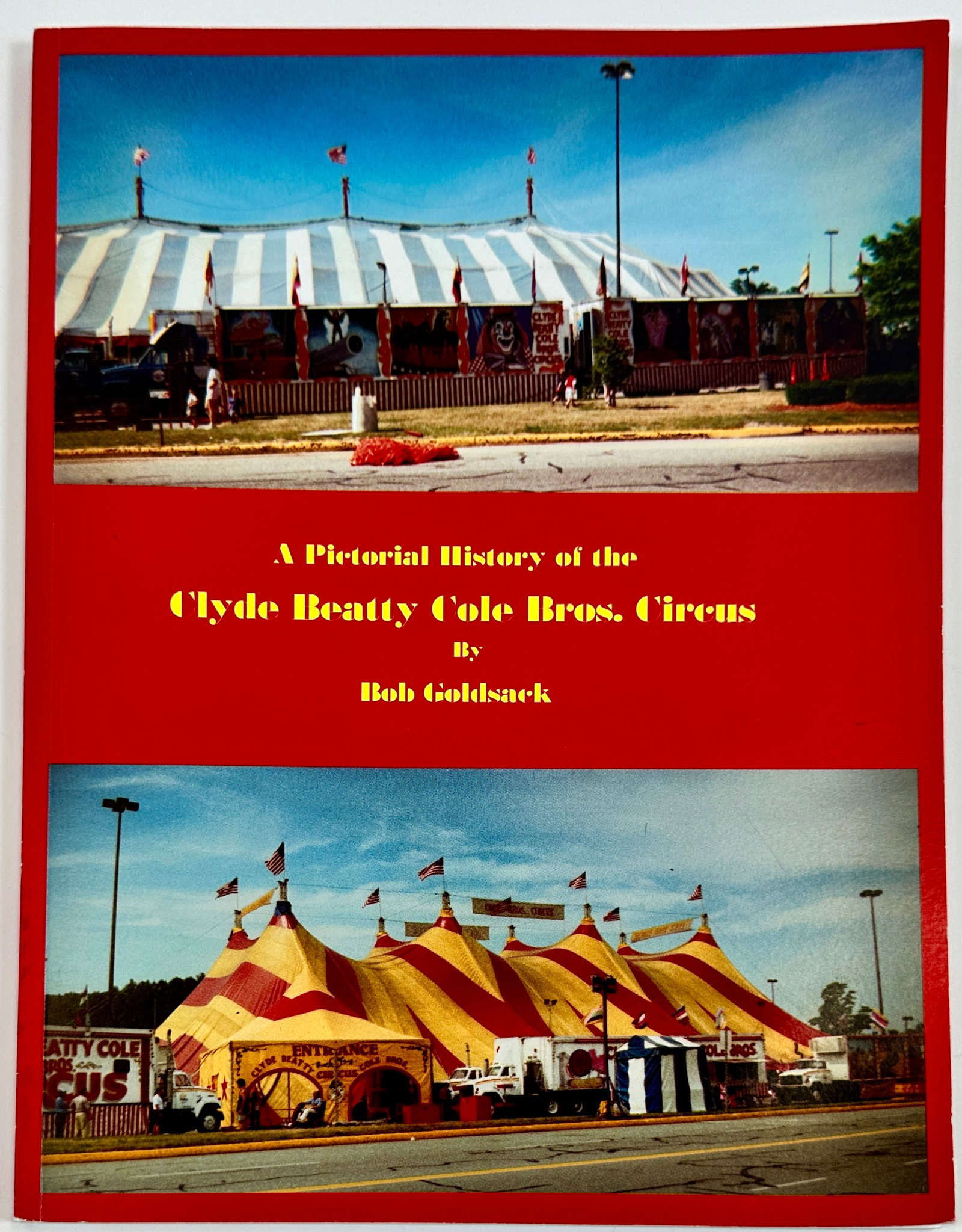 CLYDE BEATTY COLE BROS. CIRCUS HISTORY: A PICTORIAL HISTORY OF THE CB-CB SHOW, BOB GOLDSACK, 2004. SOFT COVER