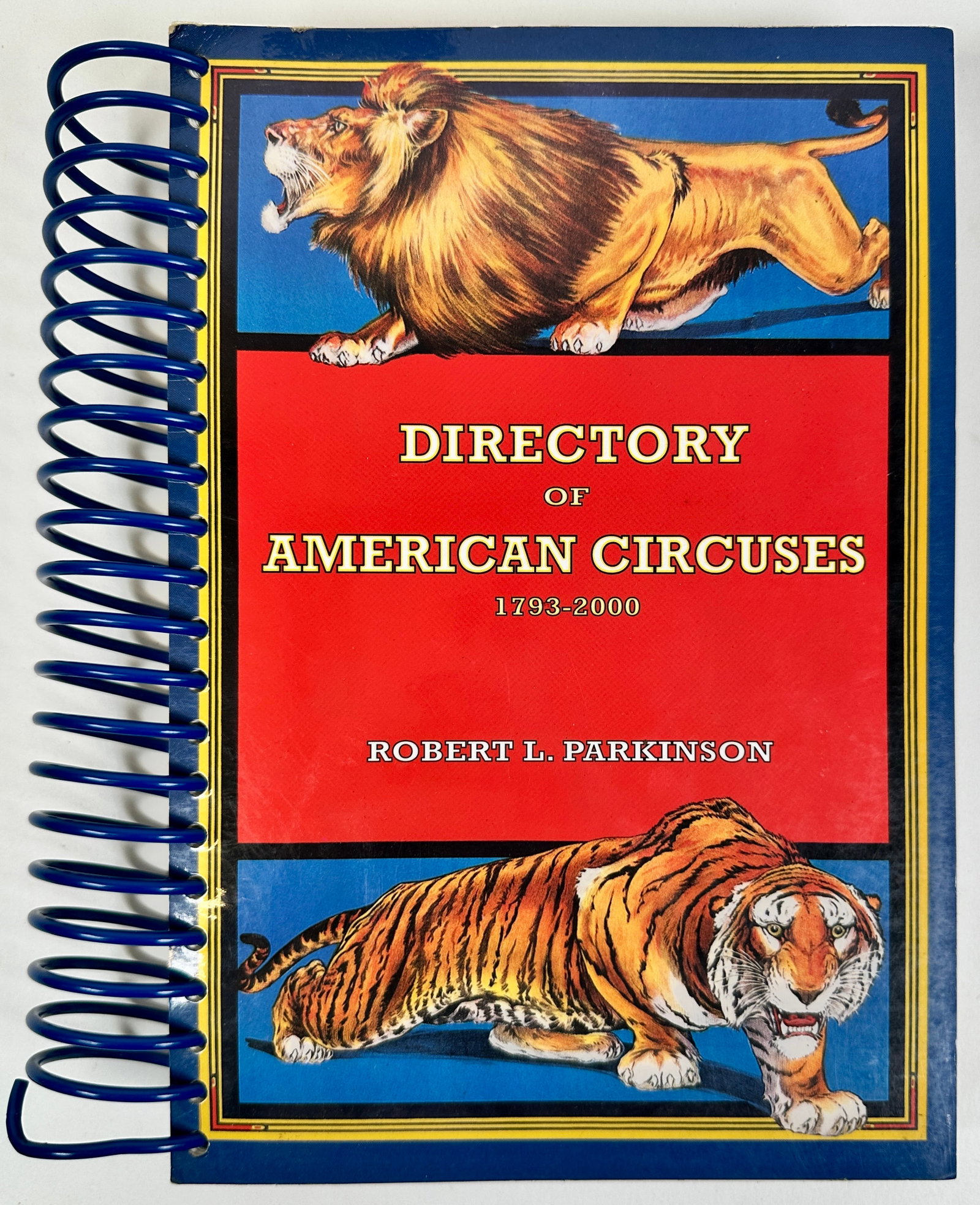 DIRECTORY OF AMERICAN CIRCUS - ROBERT L. PARKINSON: SOFT-COVER, SPIRAL BOUND. DIRECTORY OF AMERICAN CIRCUSES FROM 1793 UNTIL 2000. THIS IS A MUST HAVE FOR ANY CIRCUS HISTORIAN, FAN OR COLLECTOR. ALPHABETIZED READER DETAILS SHOW NAMES AND VARIATIONS ALO