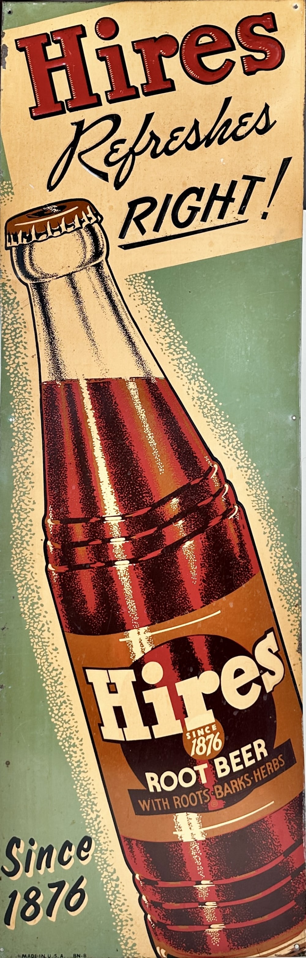 HIRES ROOTBEER SST ADVERTISING SIGN: HIRES REFRESHES RIGHT - SINCE 1876. SINGLE SIDED TIN. CLEAN WITH LIGHT TONING. 13"X41"