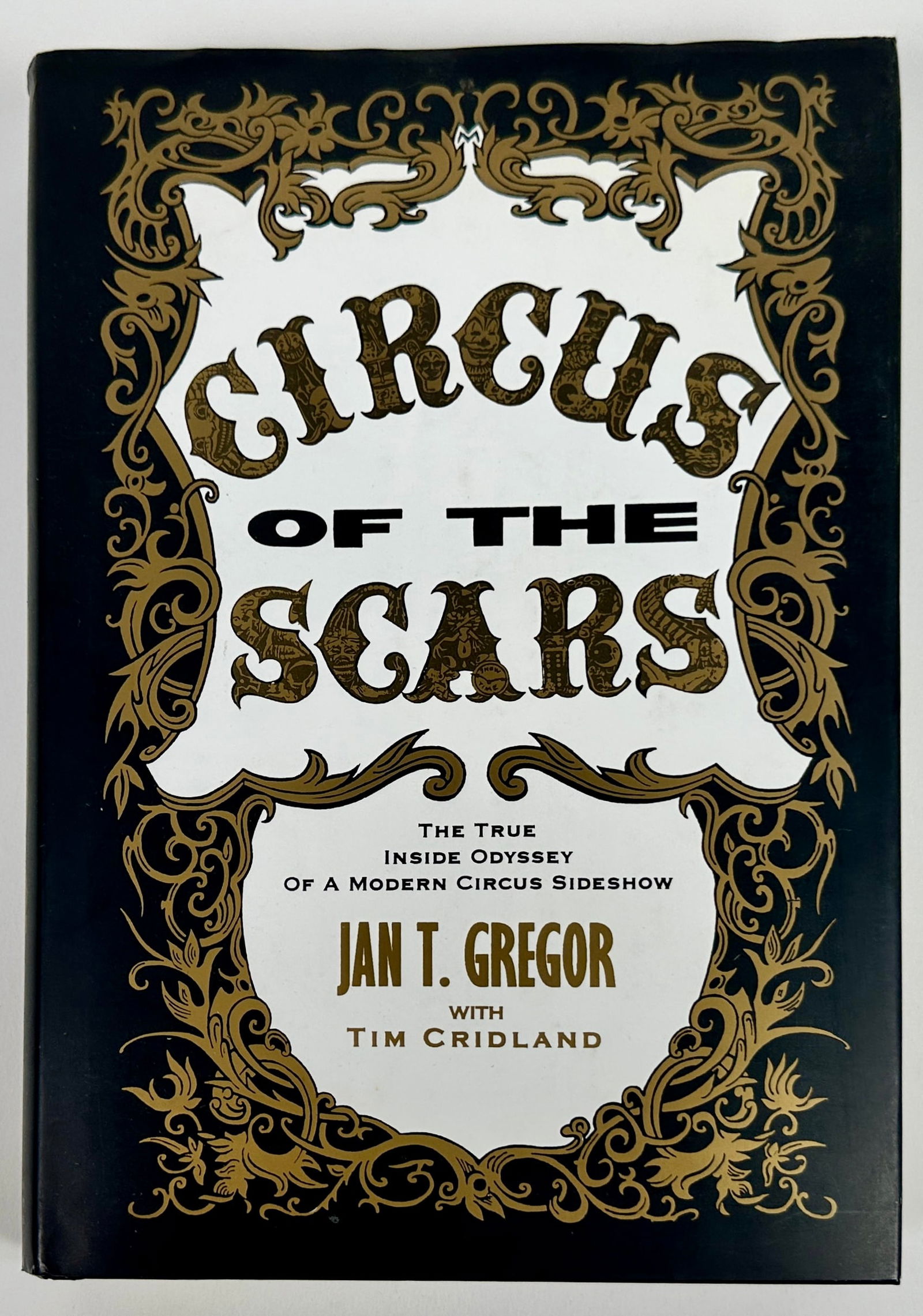 Circus of the Scars: Circus of the Scars - The True Inside Odyssey of Modern Circus Sideshow, Jan T. Gregor with the shared memories, research and insight of Tim "Zamora the Torture King" Cridland, Brennan Dalsgard Publis