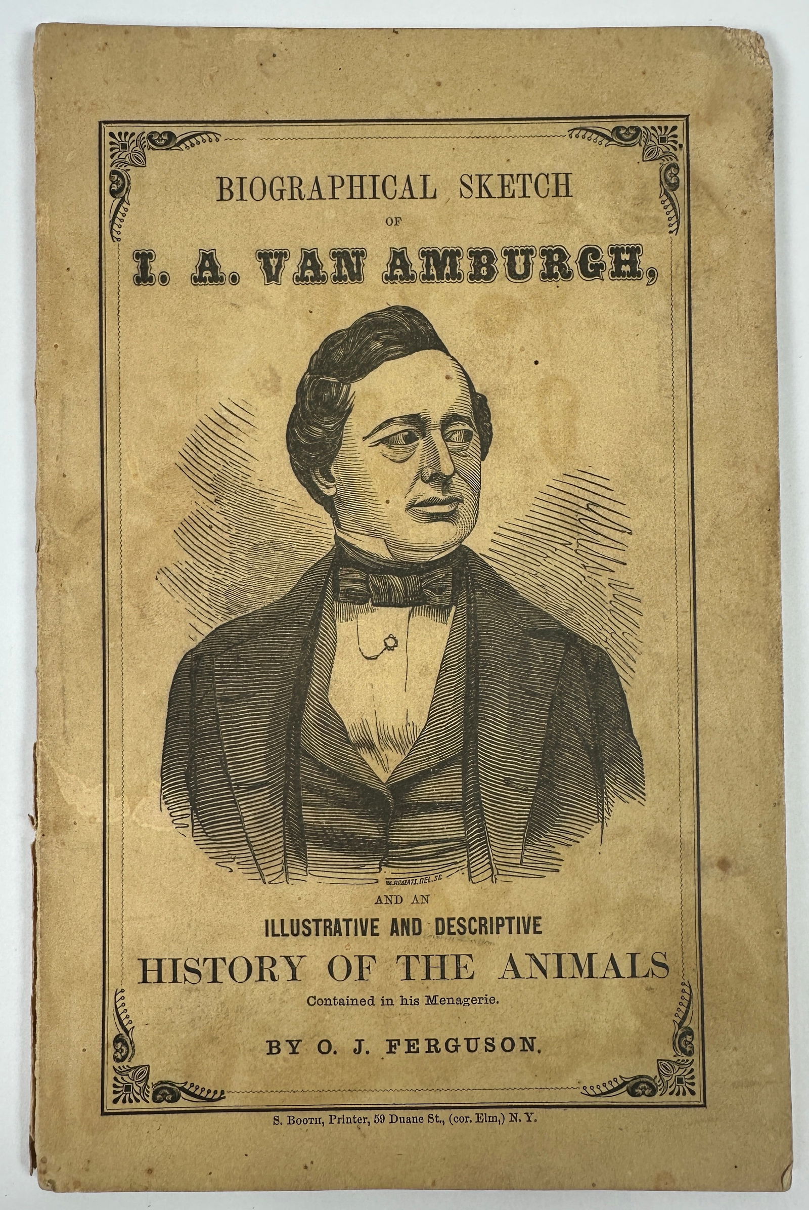 BIOGRAPHICAL SKETCH OF I.A. VAN AMBURGH: AN ILLUSTRATIVE AND DESCRIPTIVE HISTORY OF THE ANIMALS CONTAINED IN THE MANAGERIE BY O.J. FERGUSON. S. BOOTH PRINTERS, NEW YORK, C.1860. COMPLETE 72 PAGE BOOKLET. VERY GOOD. 6"X9"