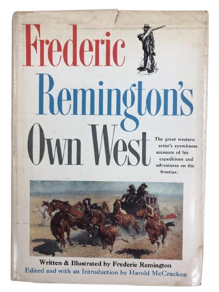 FREDERIC REMINGTON'S OWN WEST: FREDERIC REMINGTON'S OWN WEST THE GREAT WESTERN ARTIST'S EYEWITNESS ACCOUNT OF HIS EXPEDITIONS & ADVENTURES ON THE FRONTIER.