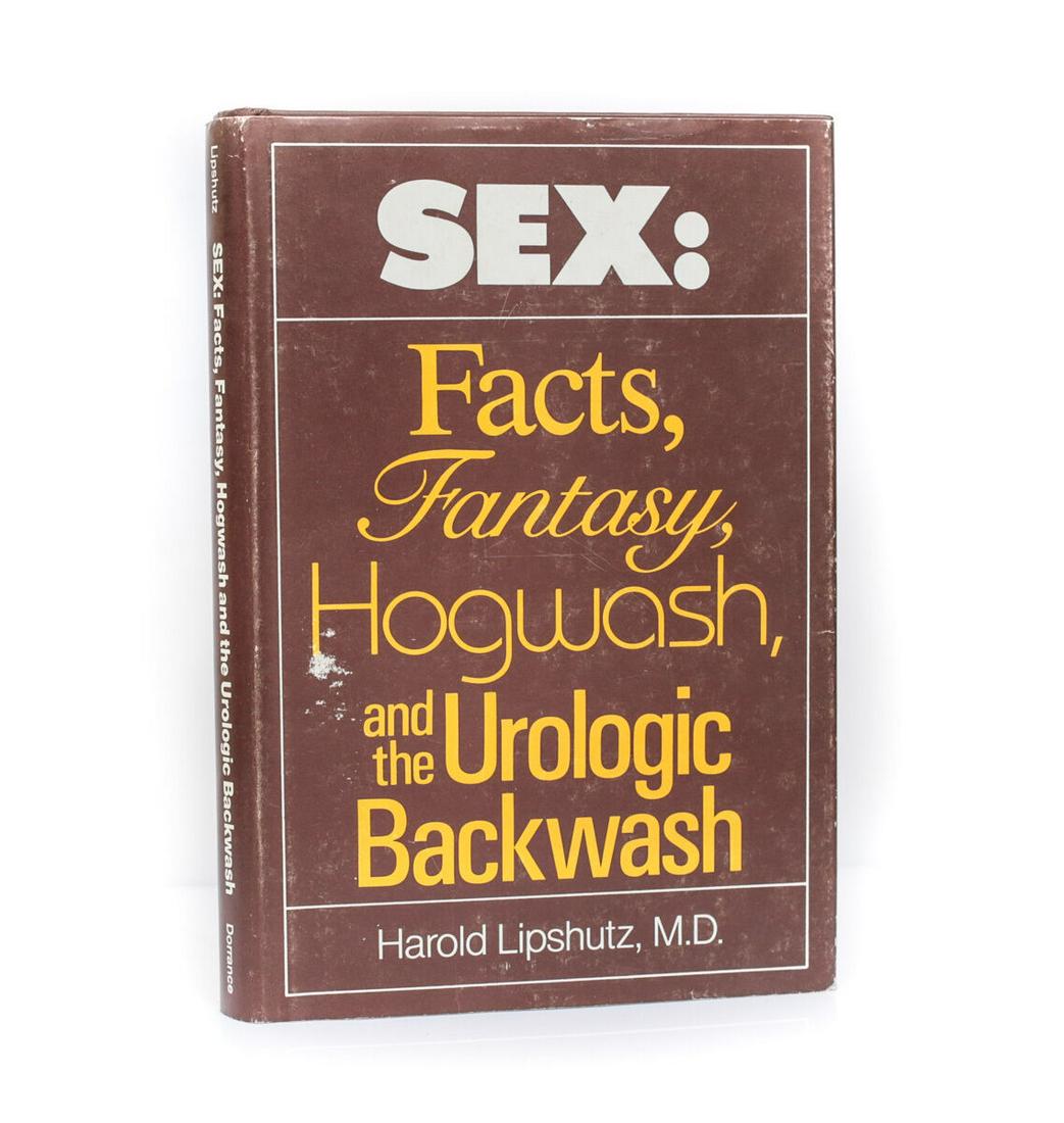 Harold Lipshutz 'Sex: Facts, Fantasy, Hogwash...' Dorrance & Co Signed w DJ 1984: Lipshutz, Harold 'Sex: Facts, Fantasy, Hogwash, and the Urologic Backwash' Dorrance & Co 1984. Hardcover w/ DJ signed. Hardcover with maroon cloth boards and gilt lettering. Signed by the author to th