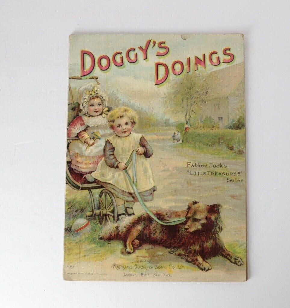 Victorian Children's Book Doggy's Doings Father Tuck's Little Treasures Series: Victorian Children's Book, Doggy's Doings, Father Tuck's Little Treasures Series, Published London Paris New York, Raphael Tuck & Sons 1898. Chromolithograph color cover, Interior illustrations in col