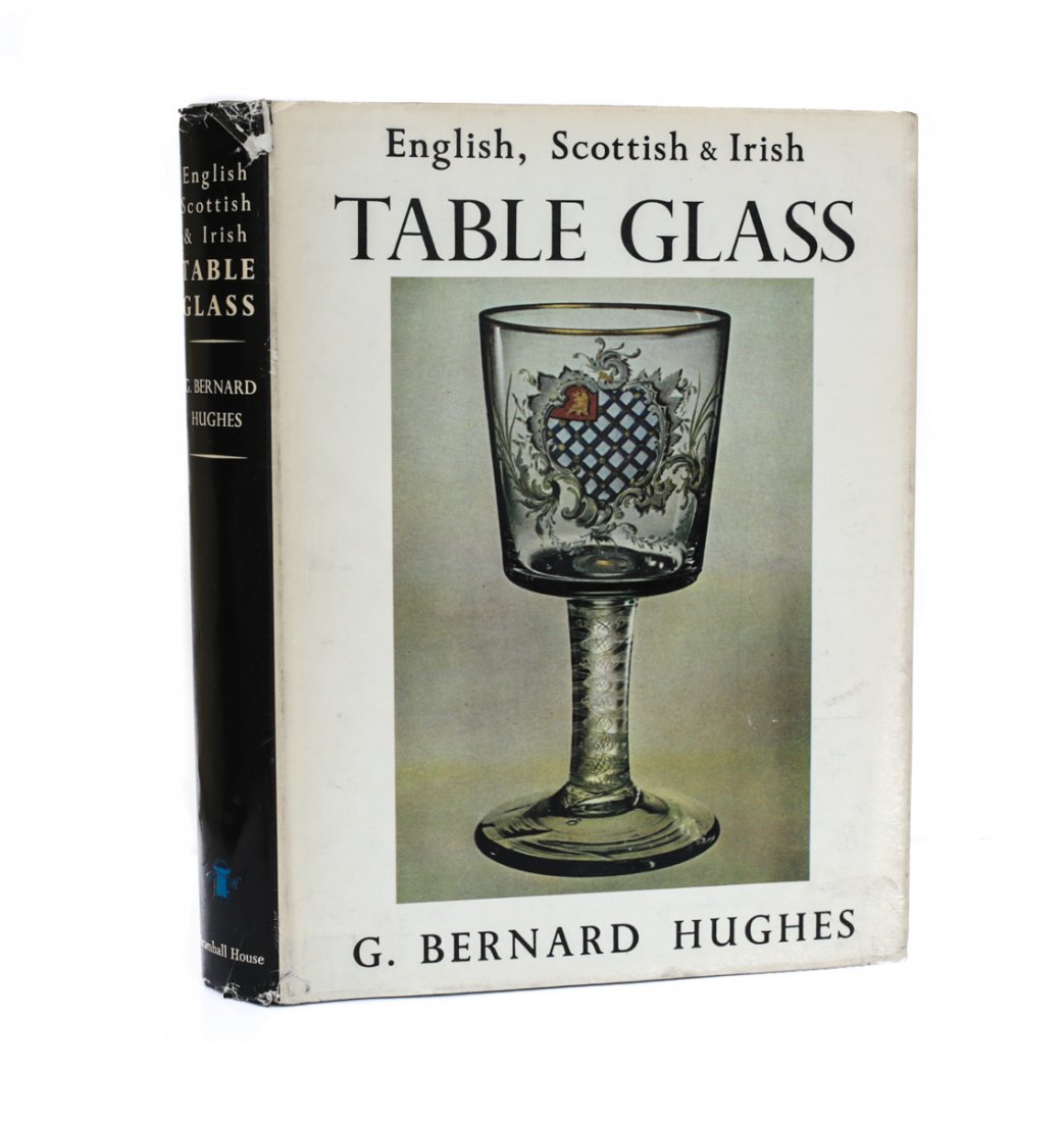 Hughes, G Bernard English, Scottish, & Irish Table: Hughes, G. Bernard 'English, Scottish, and Irish Table Glass: From the 16th Century to 1820.' Bramhall House, New York 1956. 1st Edition, Hardcover with DJ. Hardcover with seafoam green cloth boards a