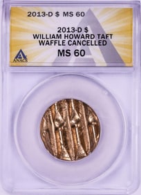 394) 2013-D William Howard Presidential Dollar Waffle Cancelled Coin ANACS MS60