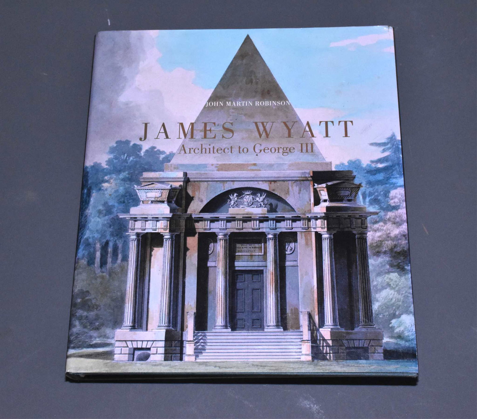 JAMES WYATT: ARCHITECT TO GEORGE Ill: JAMES WYATT: ARCHITECT TO GEORGE Ill - J.M. Robinson.