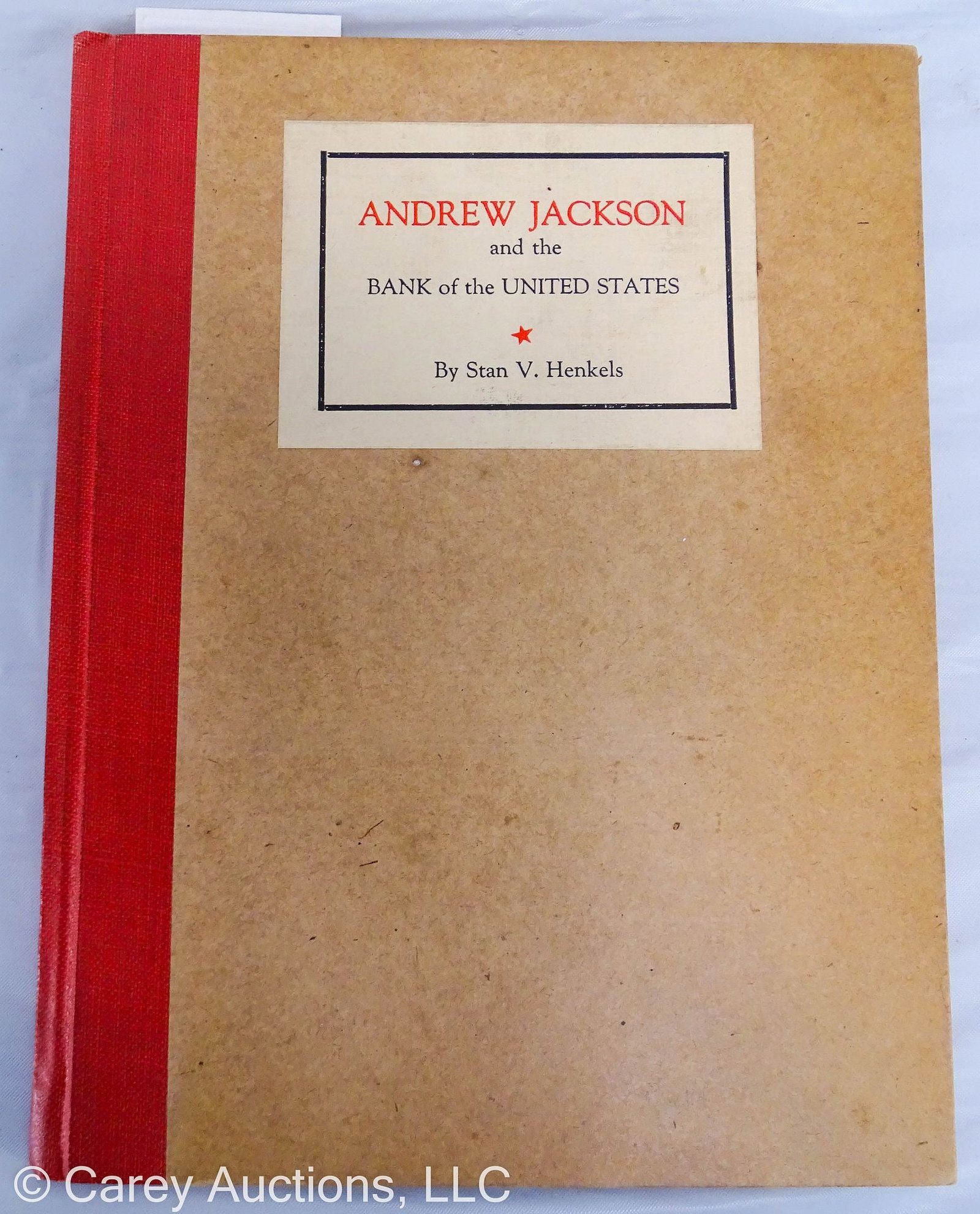 ANDREW JACKSON & THE BANK OF THE UNITED STATES: By Stan V Henkels, privately printed in 1928 for Stan V Henkels Junior, limited edition of 310, not numbered; Inside cover reads: "The paper on which this book is printed is hand-made, and of