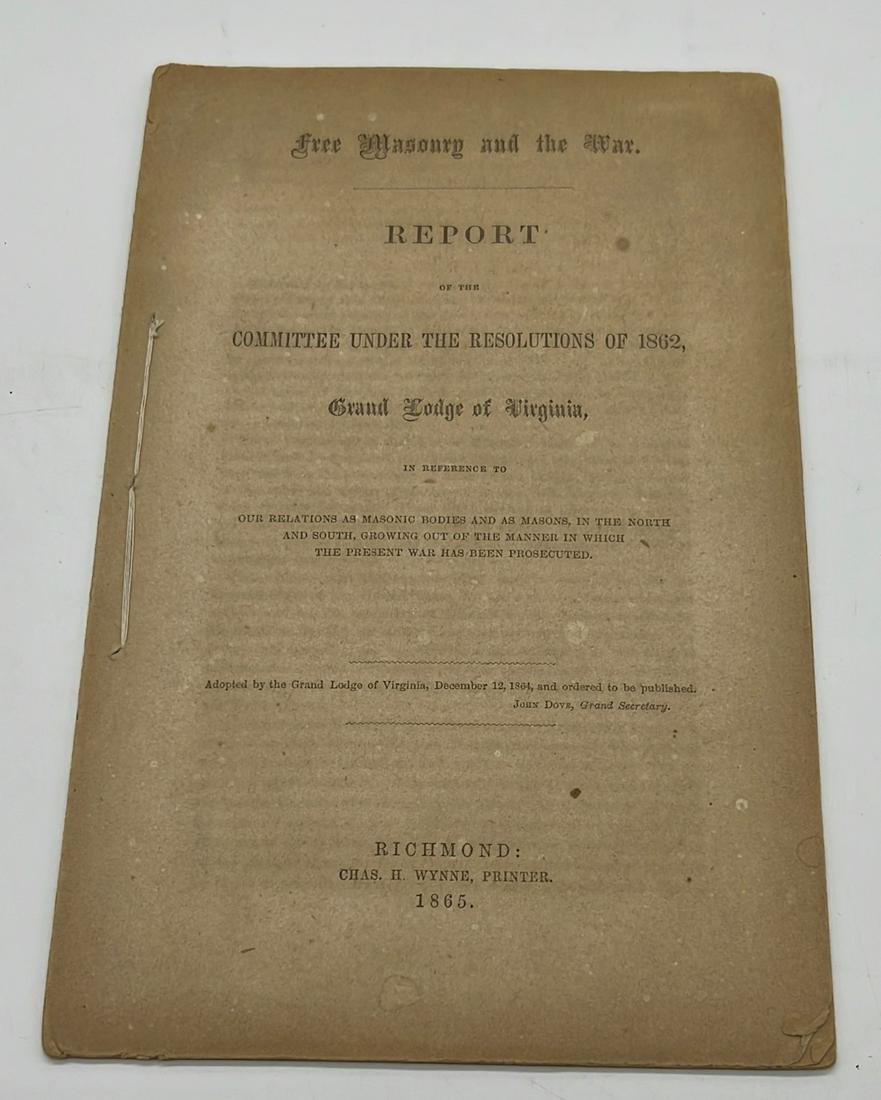1865 Pamphlet Freemasonry & the War Report Grand Lodge: 1865 pamphlet on freemasonry in the war report of the committee under the resolutions of 1862, Grand lodge of Virginia. Published in Richmond.