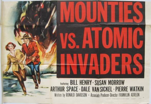 Movie Poster- Mounties vs. Atomic Invaders: Movie poster- A Republic Serial in 12 Chapters, ''Canadian Mounties vs Atomic Invaders'', American, 1953, NSS Release no. 53/1804, 3 sht top and 3 sheet bottom only, 3 sht top stamped verso 3A, title