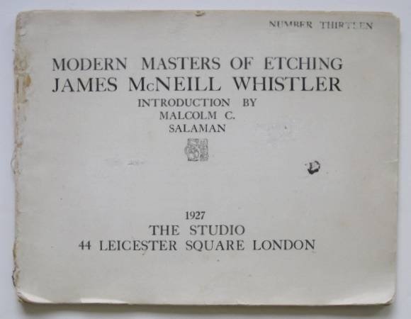 'Modern Masters of Etching: James McNeill Whistler': ''Modern Masters of Etching: James McNeill Whistler'', introduction by Malcolm C. Salaman, vol.no. 13, The Studio, London, 1927, 4to (9 1/2 x 12 1/2''), all 12 listed illustrations present, each with 