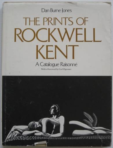 Rockwell Kent catalog raisonne: Burne Jones, Dan- ''The Prints of Rockwell Kent, A Catalogue Raisonne''- Chicago & London, The University of Chicago Press, 1975, dust jacket, dust jacket torn.