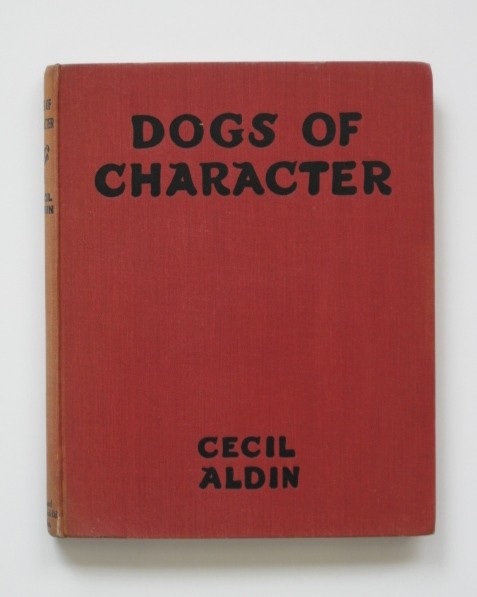 Aldin, Cecil, ''Dogs of Character'': Aldin, Cecil, ''Dogs of Character'', ill. by author, Eyre and Spottiswoode, London, 1930, hard bound in red cloth cover with embossed lettering in black, 8vo., cover bumped, rubbed, spine light struck