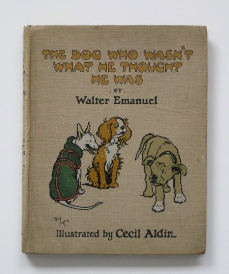 Emanuel 'The Dog Who Wasn't What He Thought He was: Emanuel, Walter, ''The Dog Who Wasn't What He Thought He Was'', ill. by Cecil Aldin, Raphael Tuck & Sons, Ltd, London, n.d., hard bound in brown gray cloth cover with printed lettering and illustratio