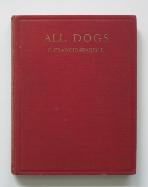 Wardle, C. Francis, ''All Dogs'': Wardle, C. Francis, ''All Dogs'', Herbert Jenkins, Limited, London, 1935, with all 86 listed illustration present, hard bound in red cloth cover with embossed and gilt lettering, 4to, bumped, rubbed,