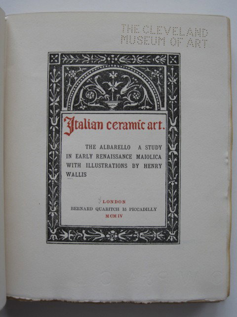 Henry Wallis- Italian Ceramic Art- book: Wallis, Henry- Italian Ceramic Art: the Albarello, a Study in Early Renaissance Maiolica- London: Bernard Quaritich, 1904, 117p, lithograph plates, limited edition 179 of 250 copies, printed on O. W. 
