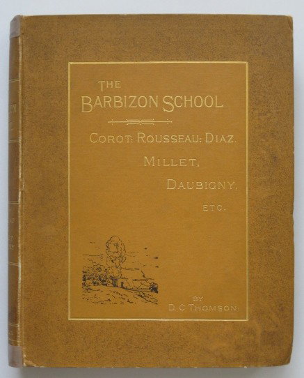David C. Thomson- The Barbizon School: Thomson- David Croal- The Barbizon School, Corot: Rousseau: Diaz. Millet, Daubigny. etc.- London: Chapman and Hall Limited, 1891, first edition, pp. xvi, 294, tissue-guarded frontispiece, 10 plates, i