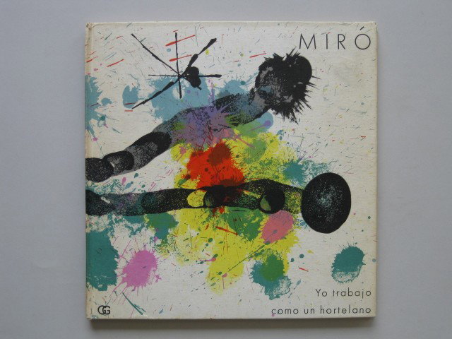 Joan Miro I work Like a Gardener- book: Miro, Joan- Yo Trabajo Como Un Hortelano- Societe Internationale d'Art, XXe Siècle, 1964, numbered 23/30, Paris and Barcelona, text in French, with 9 color illustrations ( one double page)., corners 