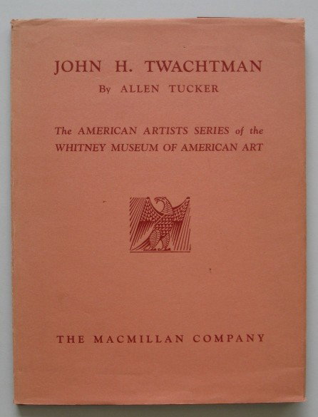 A. Tucker- John Twachtman book: Tucker, Allan- John H. Twachtman- 1931, American Art Series, Whitney Museum of American Art, New York, brown cloth with stamped gilt, dust jacket, wear from use.