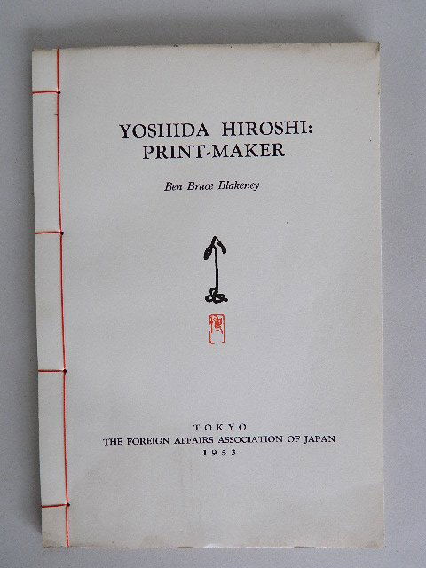 Yoshida Hiroshi Print-Maker: Blakeney, Ben Bruce- ''Yoshida Hiroshi: Print-Maker''- Foreign Affairs Association of Japan, 1953 Bound in stitched cream wrappers. Reprint from ''Contemporary Japan'' Contains 2 color woodblocks by Y
